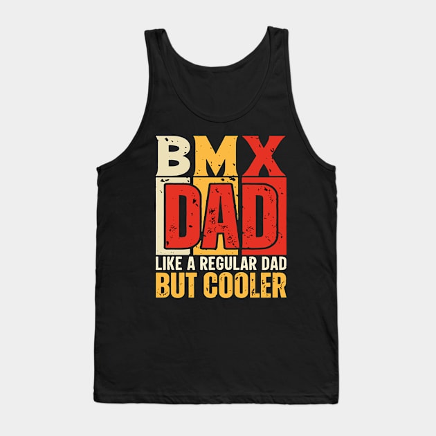 bmx Dad Like a Regular Dad but Cooler Design for Fathers day Tank Top by rhazi mode plagget